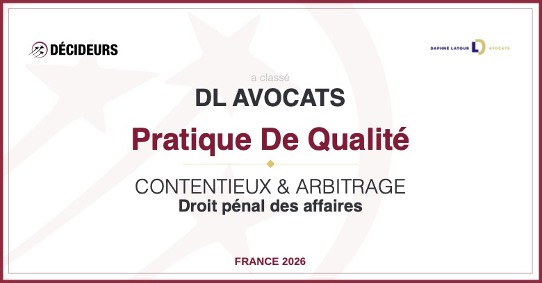 DL AVOCATS RECONNU COMME « PRATIQUE DE QUALITE » EN « DROIT PENAL DES AFFAIRES » DANS LE DERNIER CLASSEMENT, 2026, DE DÉCIDEURS JURIDIQUES / LEADERS LEAGUE